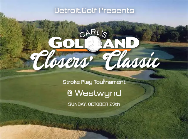 Carl’s Golfland Closers’ Classic @ Westwynd [Detroit]